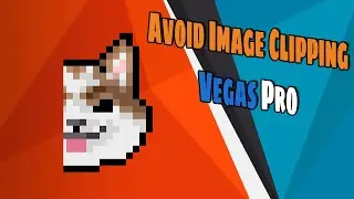 Avoid Image Clipping Vegas Pro