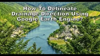 How to Delineate Drainage Direction Using Google Earth Engine