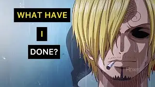 WHATHAVEIDONE? - SANJI SAD EDIT [ONE PIECE]