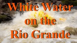 Action Photography |  White Water on the Rio Grande