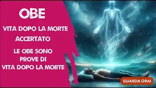 Le OBE  certezza della vita dopo la morte