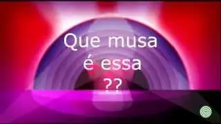 Que musa é essa ???