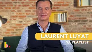 La playlist de LAURENT LUYAT