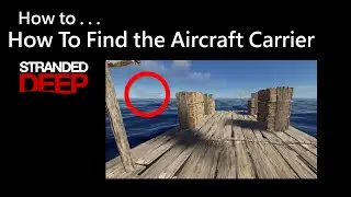 029 Stranded Deep: How to Find the Aircraft Carrier