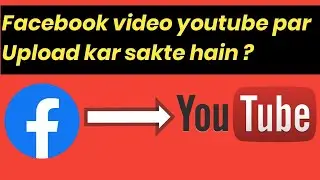 Facebook ki video youtube par upload kar sakte hain ? Can i upload same video on YouTube & facebook