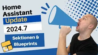 Home Assistant Update 2024.7 - Sektionen, Tabellen & Blueprints