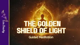 The Golden Shield of Light Guided Meditation | Energy Protection | 30 Minute Medtiation