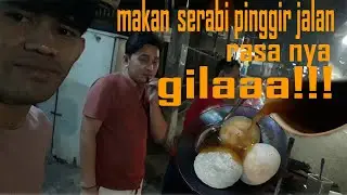 MAKAN SERABI PINGGIR JALAN MASIH TRADISIONAL BIKINYA ( RASANYA GILA!!! )