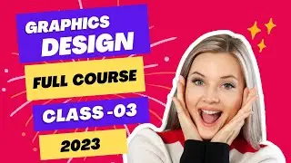 Full Bangla Graphics Design Course - গ্রাফিক্স ডিজাইন কোর্স ক্লাস - ০৩