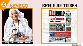 Revue des titres l’actualité nationale et internationale sur senego tv