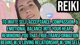 REIKI to invite SELF-ACCEPTANCE & COMPASSION into your HEART for a LOVING RELATIONSHIP w/YOURSELF