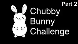 Chubby Bunny Challenge Part 2 w/Carsonist