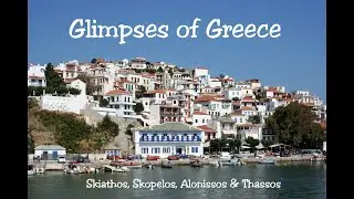Glimpses of Greece (Skiathos, Skopelos, Alonissos & Thassos)