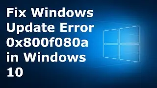 How to Fix Windows Update Error 0x800f080a in Windows 10