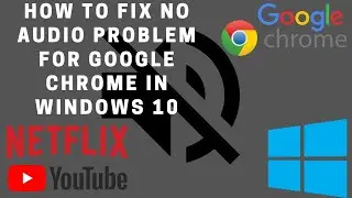 How to Fix No Audio Problem In Google Chrome For Windows 10 | Quick Fix Tutorial
