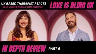 Therapist Review | Love is Blind UK: Part 6 (Sab + Steve) SELF AWARENESS IS NOT ENOUGH