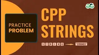 C++ Strings | School Practice Problem | GeeksforGeeks School