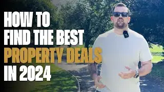 HOW TO FIND THE BEST PROPERTY DEALS IN 2024