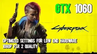 Cyberpunk 2077 Optimized/Best Settings For Low End Hardware | FSR 2 | GTX 1060