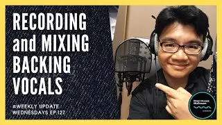 Weekly Update Wednesday #127 : Recording and Mixing Backing Vocals