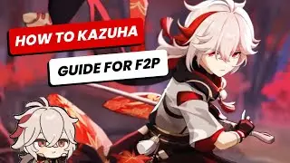 HOW TO KAZUHA: Build, Team Comp, Tips and More 🍁🍃 Guide for F2P