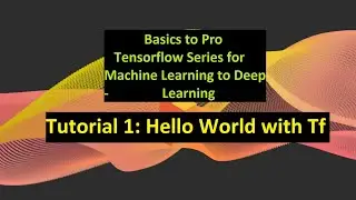 Tutorial1| Hello World with Tensorflow | Learn Basics of  Tensorflow for Deep & Machine Learning.