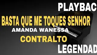 Basta Que Me Toques Senhor ( PLAYBACK CONTRALTO ) Amanda Wanessa