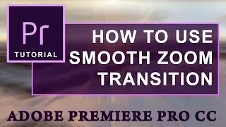 Smooth Zoom Transitions for Adobe Premiere Pro Cc | Tutorial
