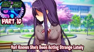 Yuri Knows She's Been Acting Strange Lately!!!!(Part 10)(DDLC Mirrored Connection MOD)