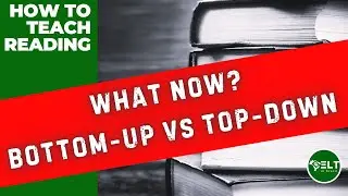 How To Teach Reading - Principles - Bottom-up VS Top-Down