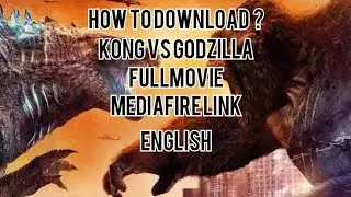 KONG VS GODZILLA FULL MOVIE. MEDIAFIRE LINK (ENGLISH)