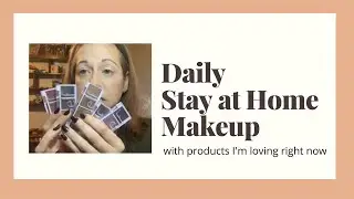 Daily stay at home makeup with products I’m loving