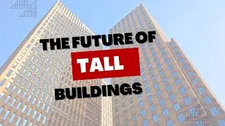 The End of Skyscrapers? The Future of Tall Buildings