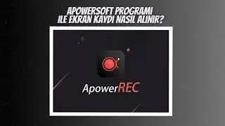 Apowersoft Programı ile Ekran Kaydı Nasıl Alınır?