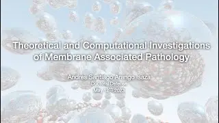 Theoretical and Computational Investigations of Membrane Associated Pathology - Andres S. Arango
