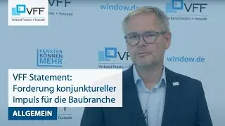 VFF Verband Fenster + Fassade fordert umgehenden konjunkturellen Impuls für die Baubranche