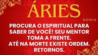 🏆ÁRIES|BÔNUS🏆PROCURA O ESPIRITUAL PARA SABER DE TI! SEU MENTOR TOMA A FRENTE.NA MORTE EXISTE ORDEM..