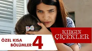 Kırgın Çiçekler Özel Kısa Bölümler | 4