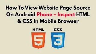 How To View Website Page Source On Android Phone – Inspect HTML & CSS In Mobile Browser