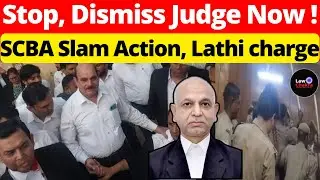 Stop, Dismiss Judge Now! SCBA Slam Action, Lathi charge #lawchakra #supremecourtofindia #analysis