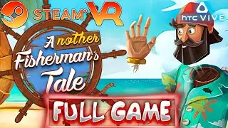 Another Fisherman's Tale VR 2023 (HTC VIVE) - Walkthrough FULL GAME (No Commentary)