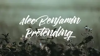 Alec Benjamin - Pretending (Lyrics)
