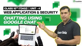 Chatting Using GOOGLE CHAT - Web Applications And Security | Class 10 IT (402) - Unit 4th