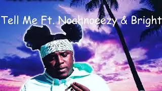 NBOSACIANO- Tell Me Ft. Noah Noeezy & Bright