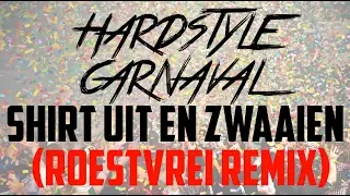 Feestteam & DJ Maurice - Shirt uit en Zwaaien (Roestvrei Remix) Hardstyle carnaval 2017