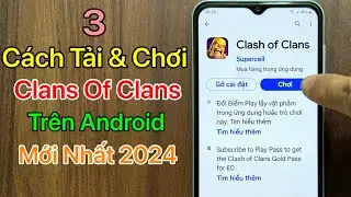 Cách Tải Clash Of Clans Android - Trên CH Play / Mới Nhất 2024