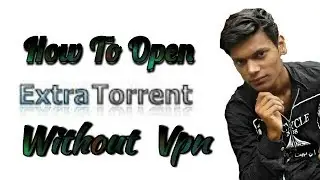 How To Open Extra Torrent Without VPN