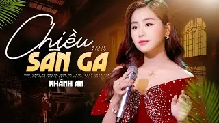 Chiều Sân Ga - Khánh An | (MV Official 4K)