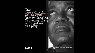 The Assassination of Désiré Kabila: Investigation, Trial, and Unanswered Questions - Power Strugg...