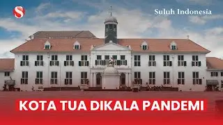 SISI JAKARTA DIMASA PANDEMI WISATA KOTA TUA JADI SEPI